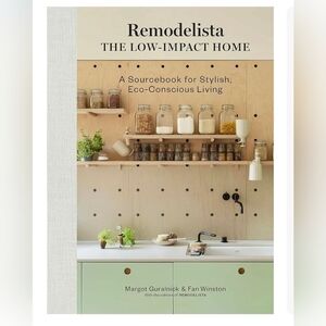 Remodelista: The Low-Impact Home: A Sourcebook for Stylish, Eco-Conscious Living